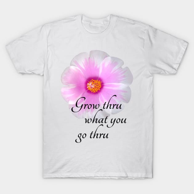 Grow thru what you go thru T-Shirt by Oopsie Daisy!